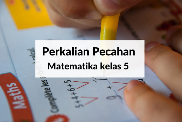 Perkalian Pecahan - Matematika kelas 5