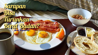 Sarapan Bisa Turunkan Berat Badan? Begini Penjelasannya!