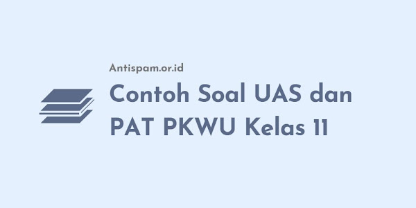 Contoh Soal UAS/PAT Prakarya & KWU Kelas 11 Semester 2 K13