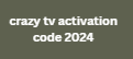 crazy tv activation code 2024