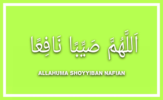 Allahumma shoyyiban nafi'an arab dan artinya