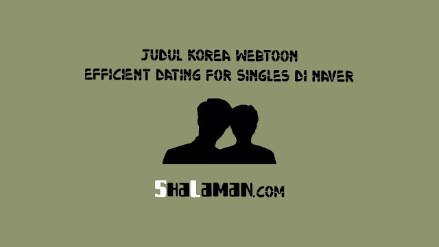Judul Korea Webtoon Efficient Dating for Singles di Naver