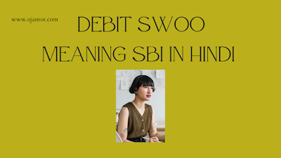 Debit SWOO meaning in SBI in Hindi