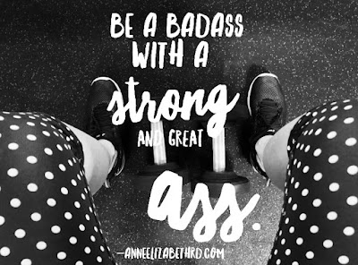 Be A Badass with a Strong and Great Ass Inspirational Quote by Anne Elizabeth