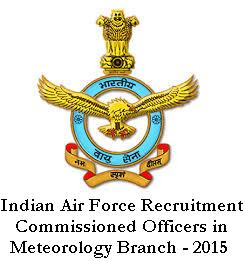 IAF Recruitment 2015 - 16 in Meteorology Branch important dates