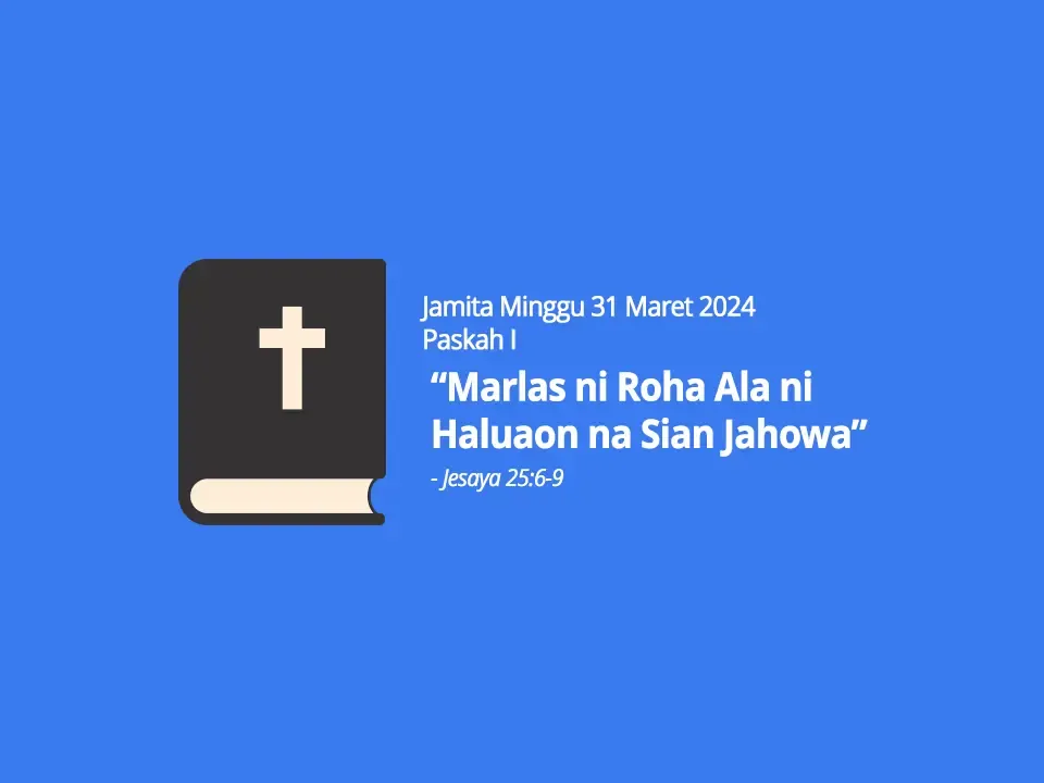 Jamita-Minggu-31-Maret-2024-Jesaya-25-ayat-6-9-Marlas-ni-Roha-Ala-ni-Haluaon-na-Sian-Jahowa