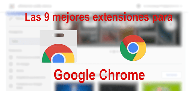 Las 8 mejores extensiones para Google Chrome