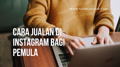 ide jualan di instagram cara jualan di instagram 2020 lebih baik jualan di instagram atau marketplace materi jualan di instagram