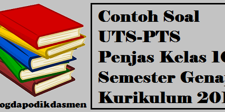 Contoh Soal UTS-PTS Penjas Kelas 10 Semester Genap Kurikulum 2013