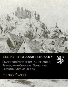 Clarendon Press Series: An Icelandic Primer, with Grammar, Notes, and Glossary. Second Edition