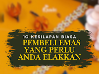 10 Kesilapan Biasa Pembeli Emas yang Perlu Anda Elakkan