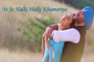 Ye Jo Halki Halki Khumariya 