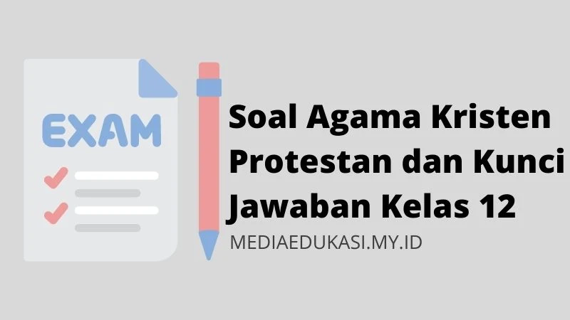 Soal Agama Kristen Protestan dan Kunci Jawaban Kelas 12