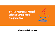 Belajar Mengenal Fungsi valueOf String pada Program Java