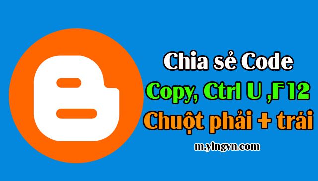 Chia sẻ Code Chống Copy, ViewSource,Ctrl U, F12,Chuột phải,Chuột trái Cho Blogspot/Blogger