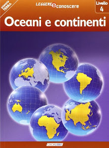 Oceani e continenti. Pianeta Terra. Livello 4. Ediz. illustrata