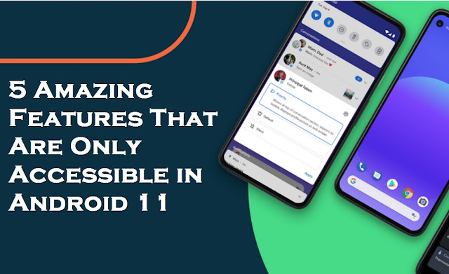 5 Amazing Features That Are Only Accessible in Android 11
