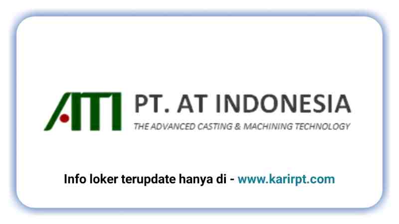 Info Loker PT AT Indonesia