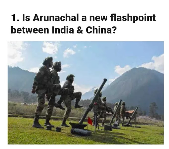 India & China के बीच एक नया फ्लैशपॉइंट क्या Arunachal है?