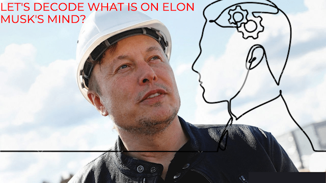 Let's decode what is on Elon Musk's mind?