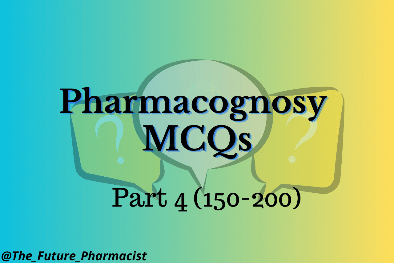 Pharmacognosy Part 4 (151-200) for University and Pharmacy Exams with Chapter-wise MCQs Aligned to PCI Syllabus: Your Ultimate Guide to GPAT, NIPER, RRB, and DI Exam Success