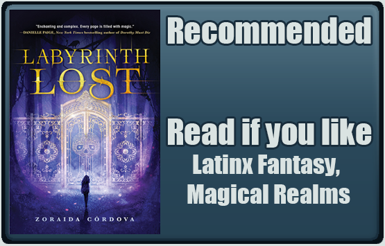 Labyrinth Lost by Zoraida Córdova. Recommended. Read if you like Latinx Fantasy,  Magical Realms