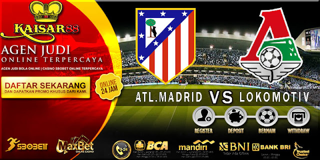 PREDIKSI TEBAK SKOR JITU LIGA UEFA EUROPA LEAGUE ATL.MADRID VS LOKOMOTIV MOSCOW 9 MARET 2018