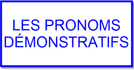 LES PRONOMS DÉMONSTRATIFS  