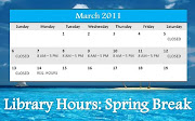Library spring break hours begin Saturday, March 5, 2011. (spring break )