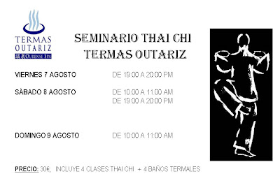 SEMINARIO THAI CHI TERMAS OUTARIZ VIERNES 7 Agosto de 19:00 A 20:00 PM<br />SÁBADO 8 AGOSTO de 10:00 A 11.00 AM y de DE 19:00 A 20:00 PM<br />DOMINGO 9 AGOSTO DE 10:00 A 11:00 AM<br />El PRECIO 30€;   INCLUYE 4 CLASES THAI CHI  +  4 BAÑOS TERMALES