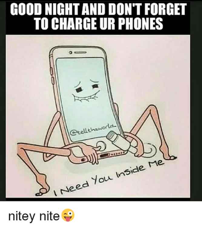 Don't forget to charge your phones! - Funny good night memes pictures, photos, images, pics, captions, quotes, wishes, quotes, sms, status, messages.