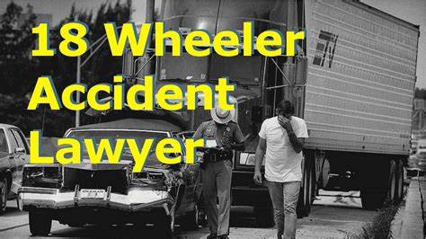 Best 18 wheeler accident lawyer