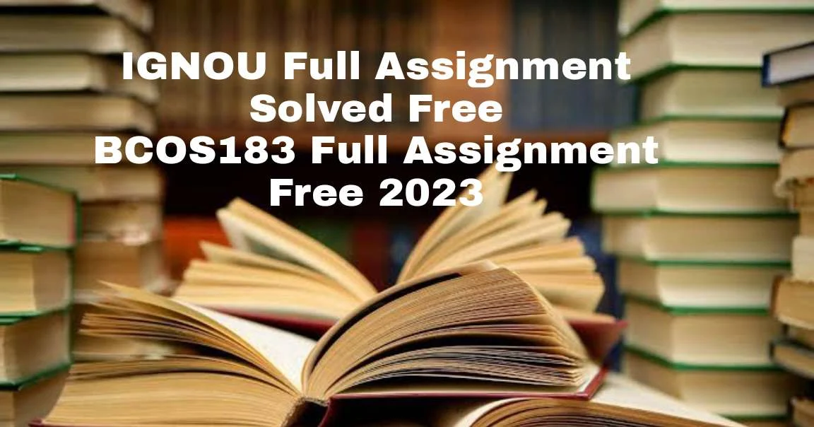 BCOS183 Full Assignment Solved Free 2023  | BCOS183 IGNOU Full Assignment Solved Free 2023 | Accessible to Every Student