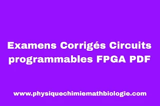 Examens Corrigés Circuits programmables FPGA PDF