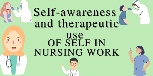 Self-awareness and therapeutic use of the self in nursing