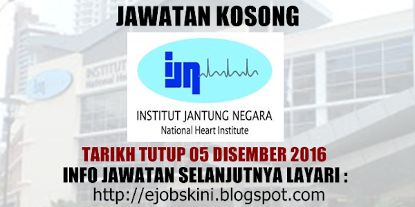 Jawatan Kosong Institut Jantung Negara (IJN) - 05 Disember 2016