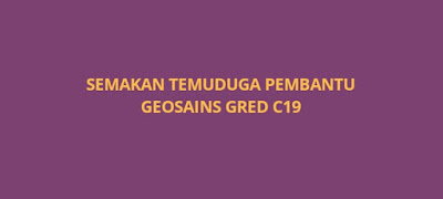 Semakan Temuduga Pembantu Geosains C19