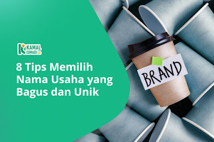 8 Tips Memilih Nama Usaha yang Bagus dan Unik