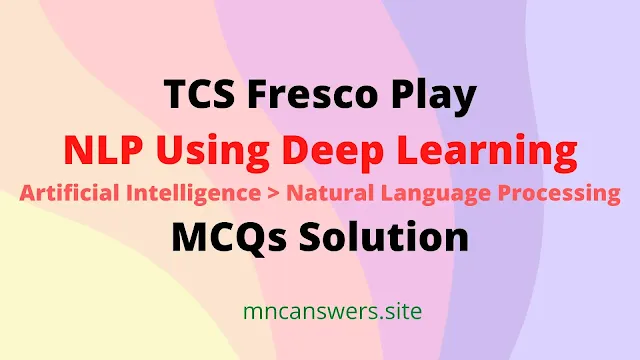 NLP Using Deep Learning MCQs Solution | TCS Fresco Play | Fresco Play | TCS