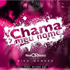 RealOrBeatz - Chama Meu Nome (feat. Mika Mendes) (2016)