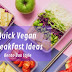 Quick Vegan Breakfast Idea - Healthy Articlese