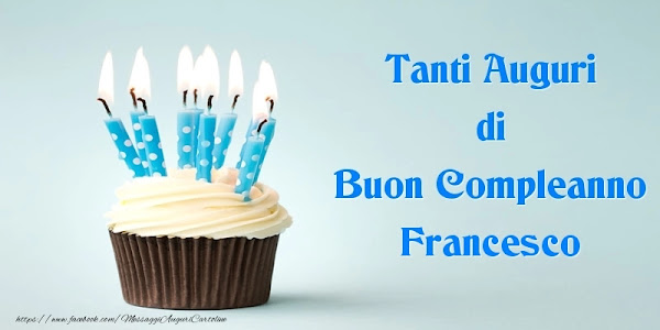 Buon Compleanno Francesco! Gif, Immagini, Divertente Auguri e Frasi