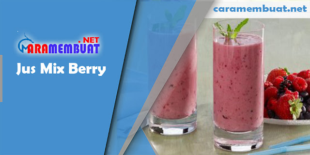 Cara Membuat Jus Mix Berry
