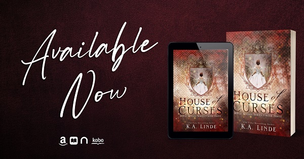 Available Now. House of Curses by K.A. Linde. Amazon. Apple Books. Nook. Google Books. Kobo.
