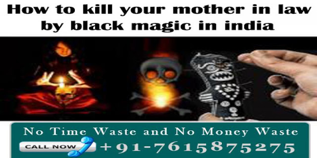Is it possible by black magic to kill mother in law in delhi 