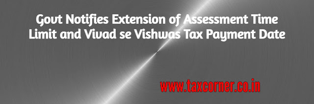 govt-notifies-extension-of-assessment-time-limit-and-vivad-se-vishwas-tax-payment-date