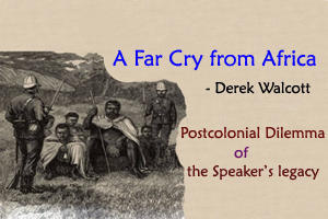 A Far Cry from Africa" by Derek Walcott, as a Postcolonial dilemma