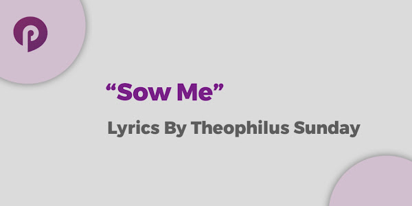 Sow Me By Theophilus Sunday Lyrics
