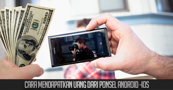 Cara Mendapatkan Uang dari Ponsel Android dan iOS