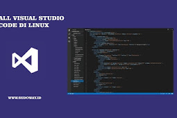 Install Visual Studio Code Di Linux, Code Editor Besutan Microsoft